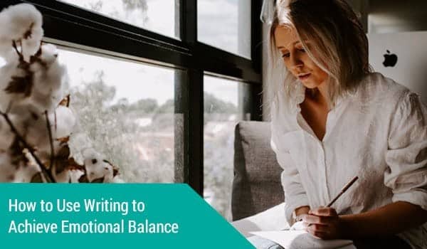 How to Use Writing to Achieve Emotional Balance